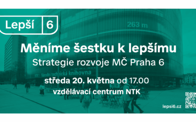 Měníme šestku k lepšímu – setkání ke Strategii rozvoje MČ Praha 6 – 20. května v 17:00 v NTK