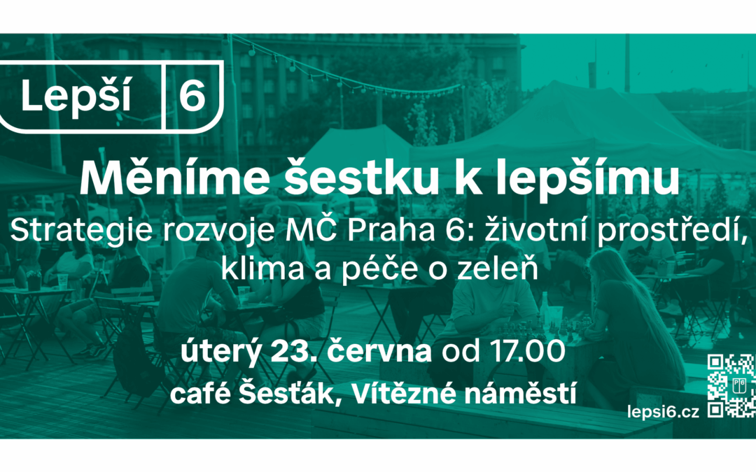 Měníme šestku k lepšímu – setkání ke Strategii rozvoje MČ Praha 6 – 23. června v 17:00 na Šesťáku
